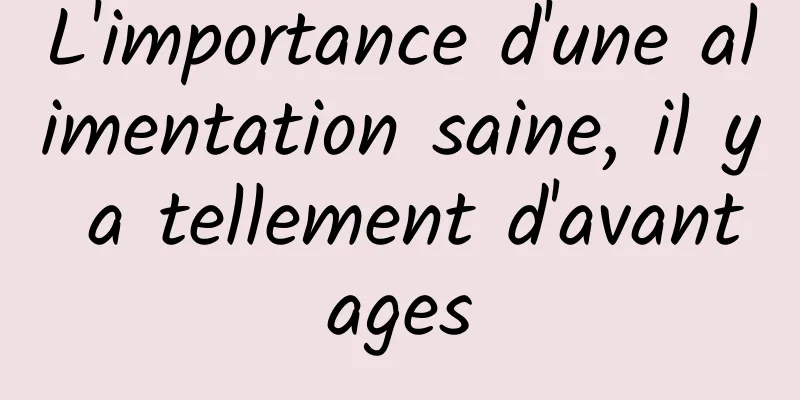 L'importance d'une alimentation saine, il y a tellement d'avantages