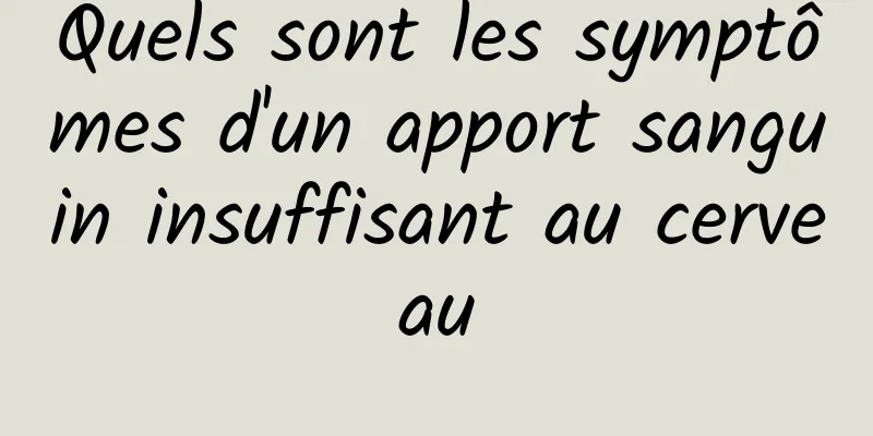 Quels sont les symptômes d'un apport sanguin insuffisant au cerveau