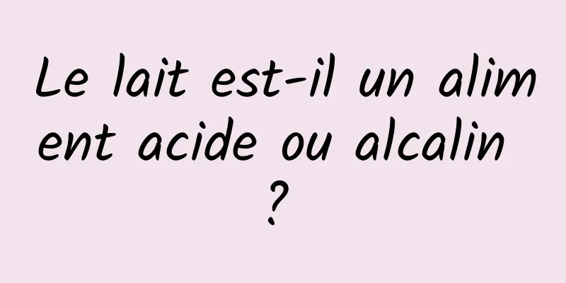 Le lait est-il un aliment acide ou alcalin ? 