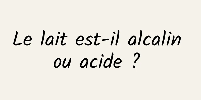 Le lait est-il alcalin ou acide ? 