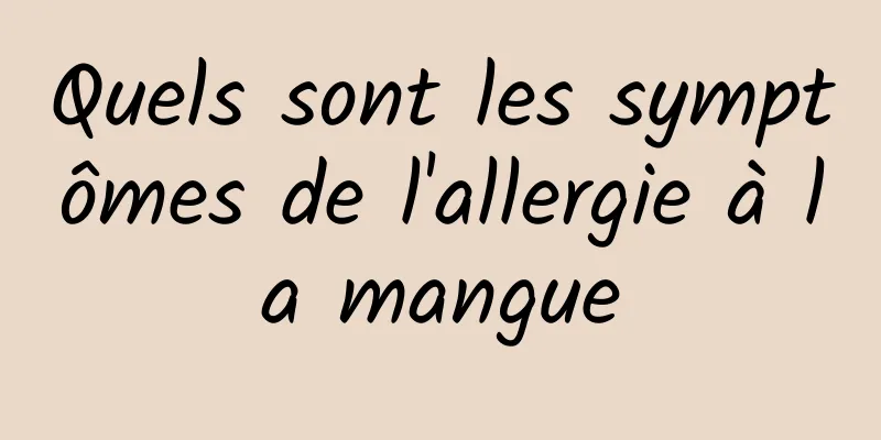 Quels sont les symptômes de l'allergie à la mangue