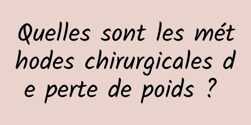 Quelles sont les méthodes chirurgicales de perte de poids ? 