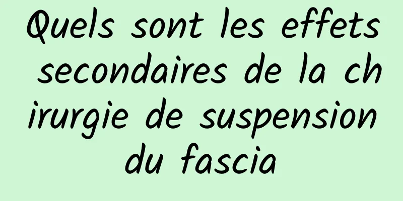 Quels sont les effets secondaires de la chirurgie de suspension du fascia 