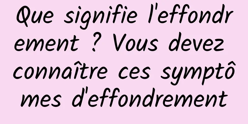 Que signifie l'effondrement ? Vous devez connaître ces symptômes d'effondrement