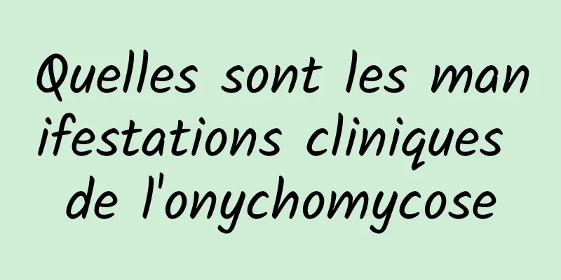 Quelles sont les manifestations cliniques de l'onychomycose