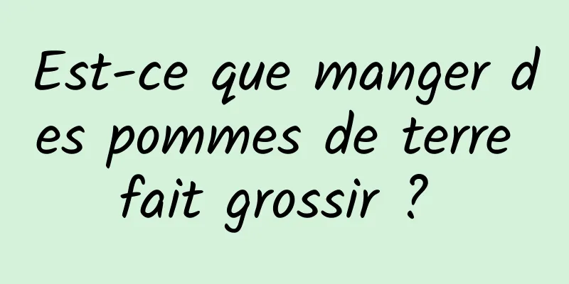 Est-ce que manger des pommes de terre fait grossir ? 