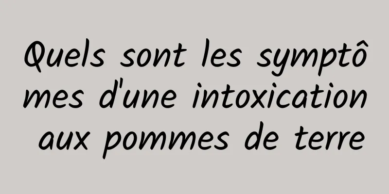 Quels sont les symptômes d'une intoxication aux pommes de terre