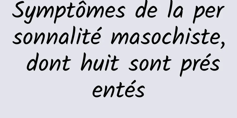 Symptômes de la personnalité masochiste, dont huit sont présentés