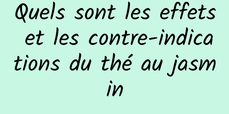 Quels sont les effets et les contre-indications du thé au jasmin