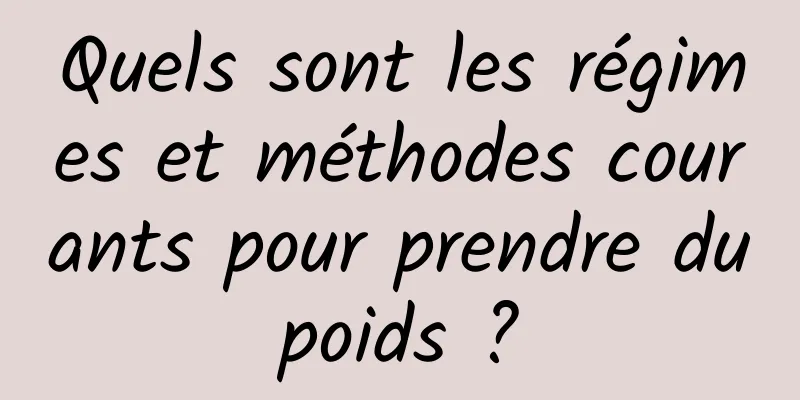 Quels sont les régimes et méthodes courants pour prendre du poids ? 