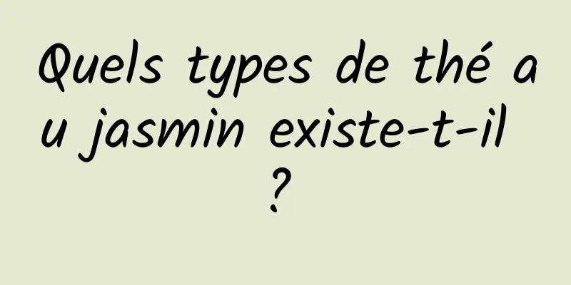 Quels types de thé au jasmin existe-t-il ? 