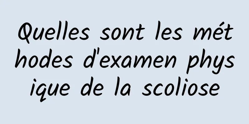 Quelles sont les méthodes d'examen physique de la scoliose