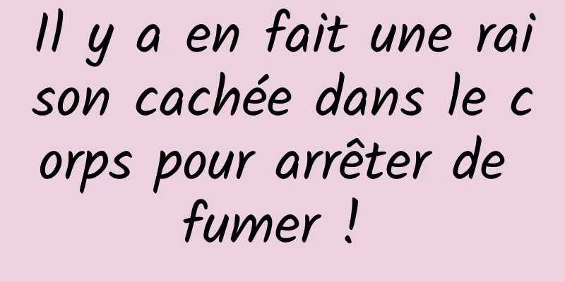 Il y a en fait une raison cachée dans le corps pour arrêter de fumer ! 