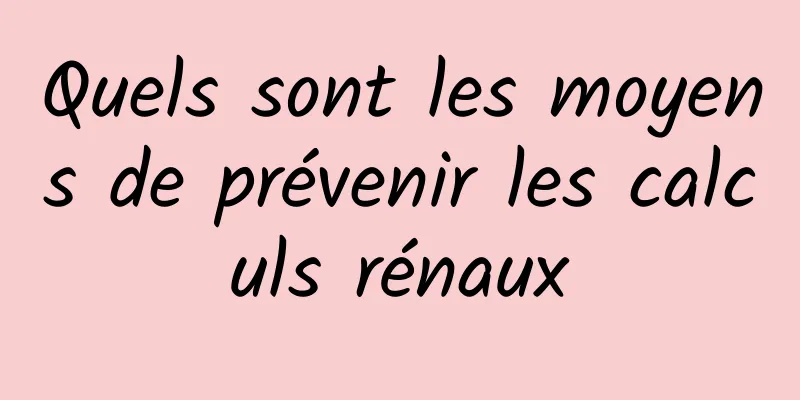 Quels sont les moyens de prévenir les calculs rénaux