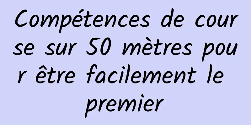 Compétences de course sur 50 mètres pour être facilement le premier