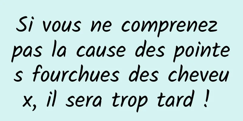 Si vous ne comprenez pas la cause des pointes fourchues des cheveux, il sera trop tard ! 