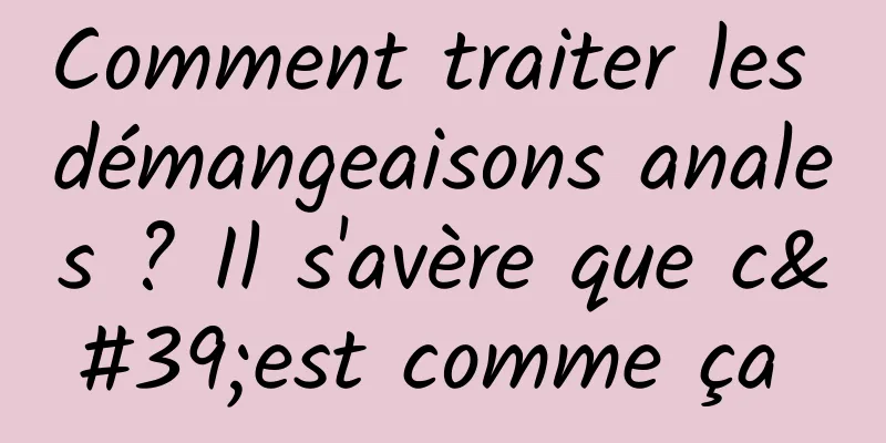 Comment traiter les démangeaisons anales ? Il s'avère que c'est comme ça 