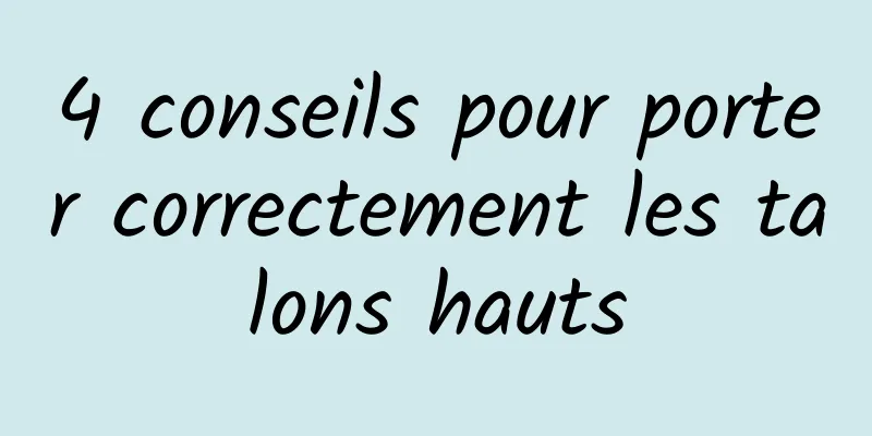 4 conseils pour porter correctement les talons hauts