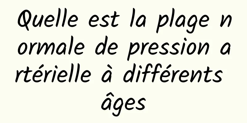 Quelle est la plage normale de pression artérielle à différents âges