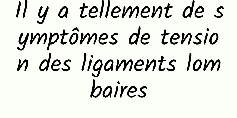 Il y a tellement de symptômes de tension des ligaments lombaires