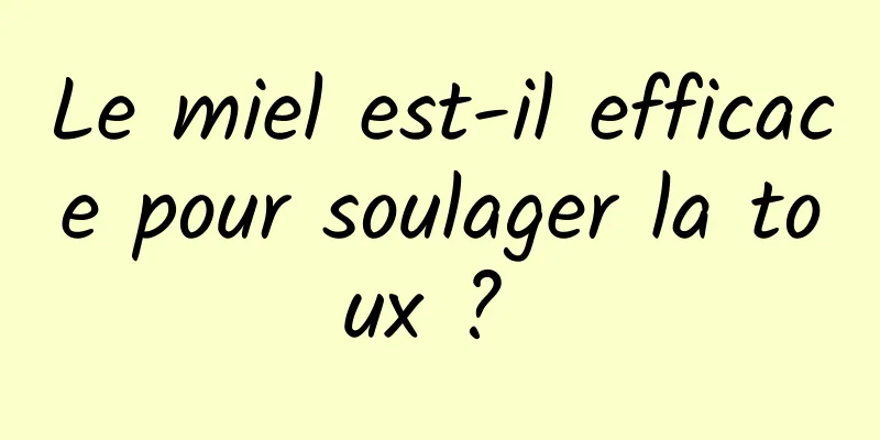 Le miel est-il efficace pour soulager la toux ? 