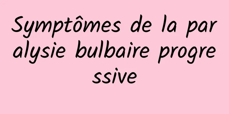 Symptômes de la paralysie bulbaire progressive