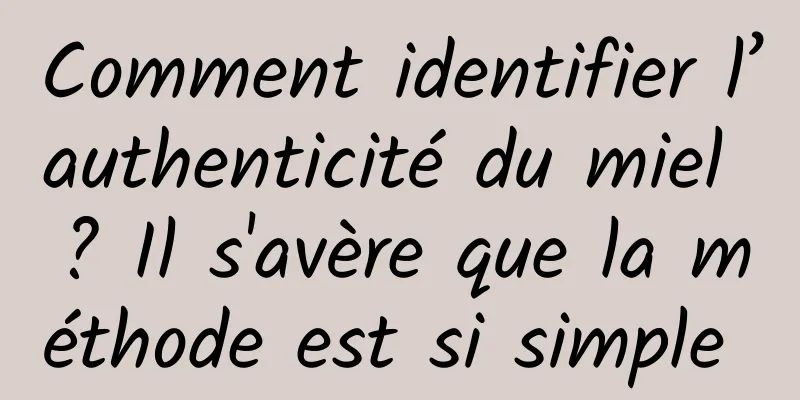 Comment identifier l’authenticité du miel ? Il s'avère que la méthode est si simple 