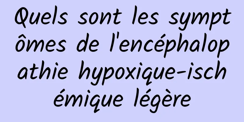 Quels sont les symptômes de l'encéphalopathie hypoxique-ischémique légère