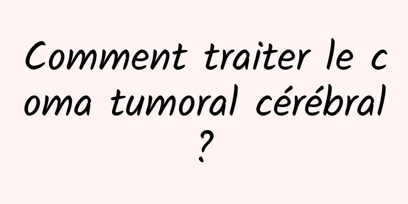 Comment traiter le coma tumoral cérébral ? 