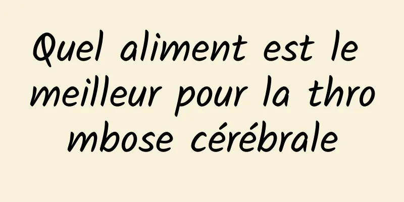 Quel aliment est le meilleur pour la thrombose cérébrale