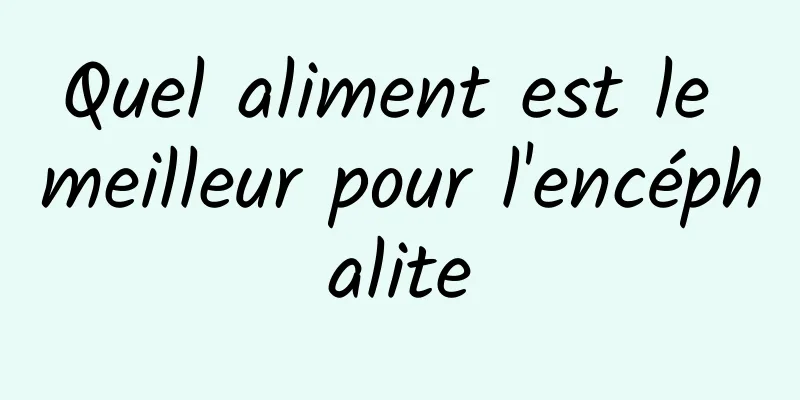 Quel aliment est le meilleur pour l'encéphalite