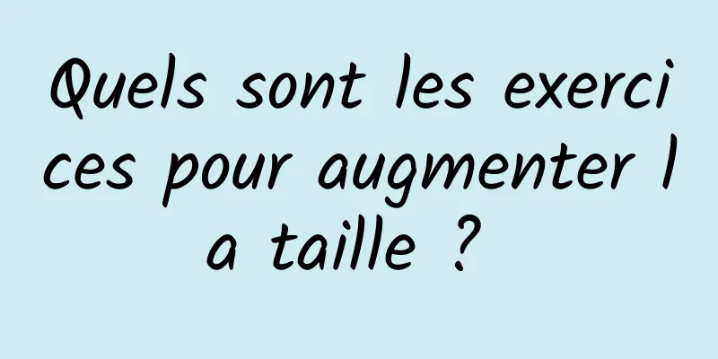 Quels sont les exercices pour augmenter la taille ? 