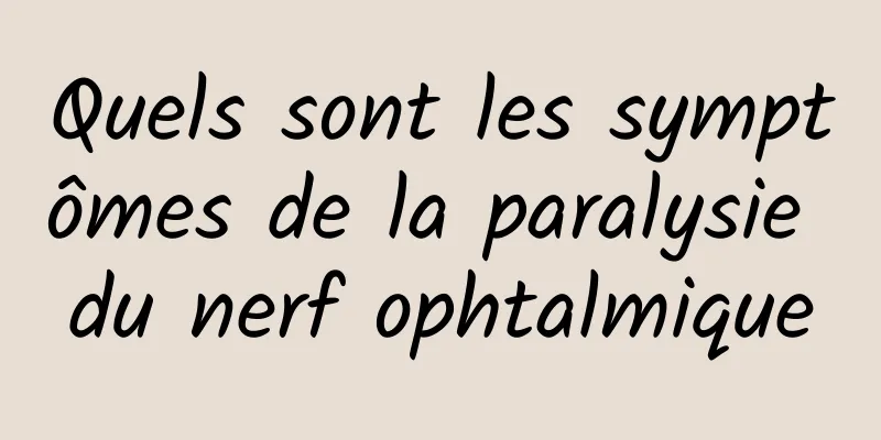 Quels sont les symptômes de la paralysie du nerf ophtalmique