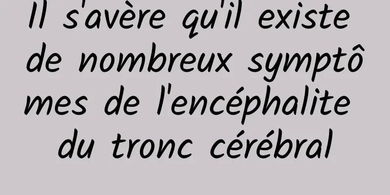 Il s'avère qu'il existe de nombreux symptômes de l'encéphalite du tronc cérébral