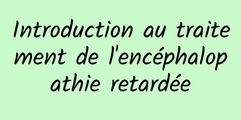 Introduction au traitement de l'encéphalopathie retardée