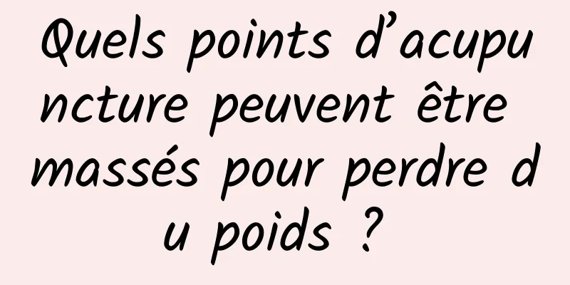 Quels points d’acupuncture peuvent être massés pour perdre du poids ? 