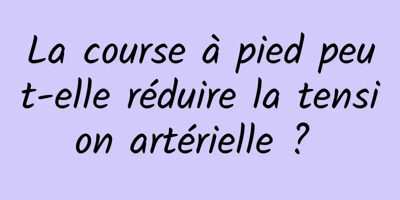 La course à pied peut-elle réduire la tension artérielle ? 