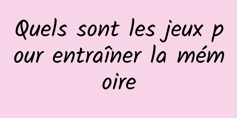 Quels sont les jeux pour entraîner la mémoire