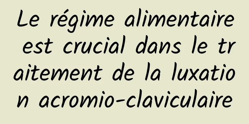 Le régime alimentaire est crucial dans le traitement de la luxation acromio-claviculaire