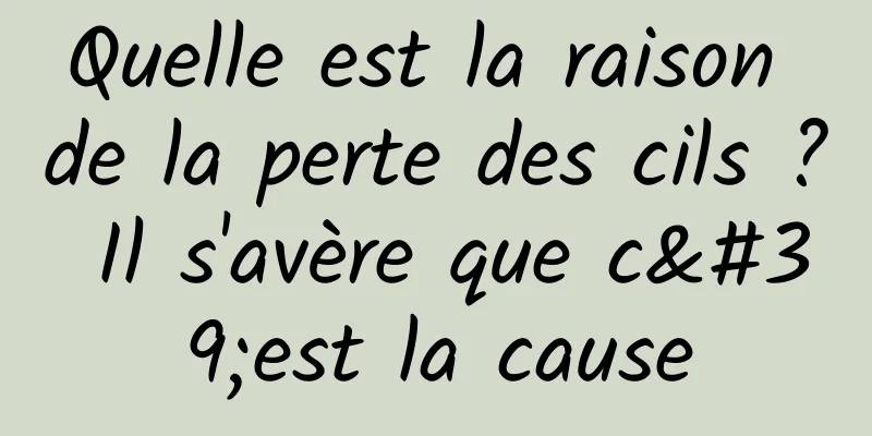 Quelle est la raison de la perte des cils ? Il s'avère que c'est la cause