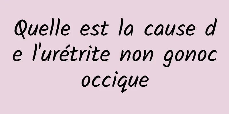 Quelle est la cause de l'urétrite non gonococcique