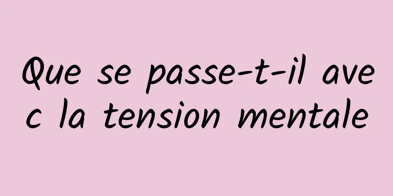 Que se passe-t-il avec la tension mentale