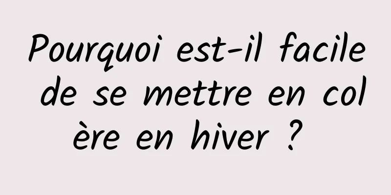 Pourquoi est-il facile de se mettre en colère en hiver ? 