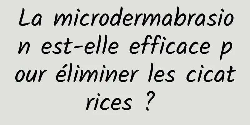 La microdermabrasion est-elle efficace pour éliminer les cicatrices ? 