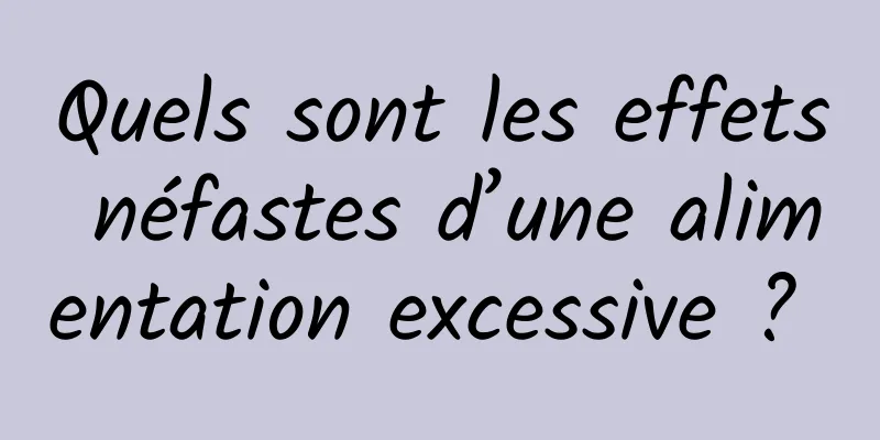 Quels sont les effets néfastes d’une alimentation excessive ? 