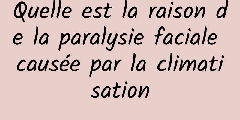 Quelle est la raison de la paralysie faciale causée par la climatisation