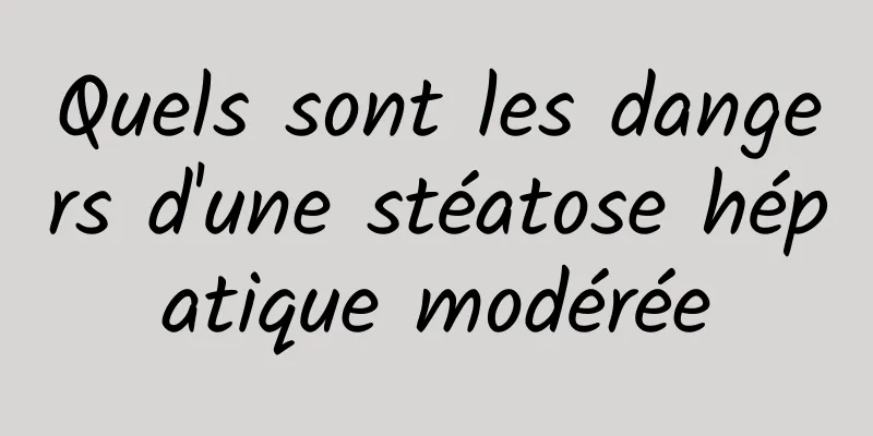 Quels sont les dangers d'une stéatose hépatique modérée