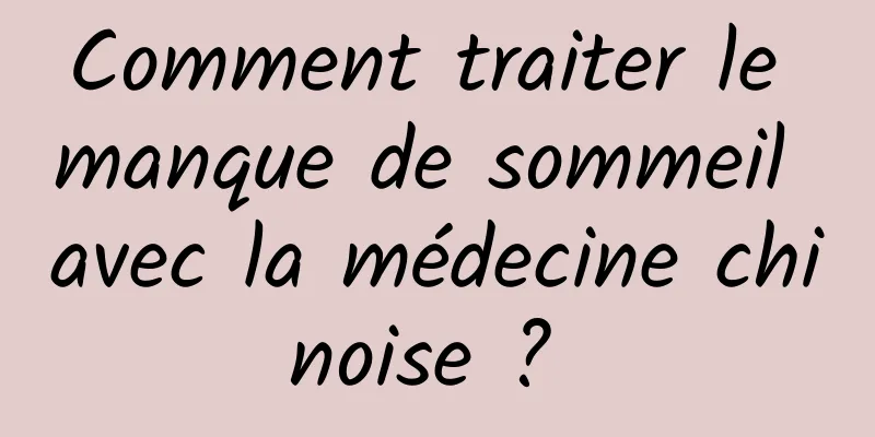 Comment traiter le manque de sommeil avec la médecine chinoise ? 