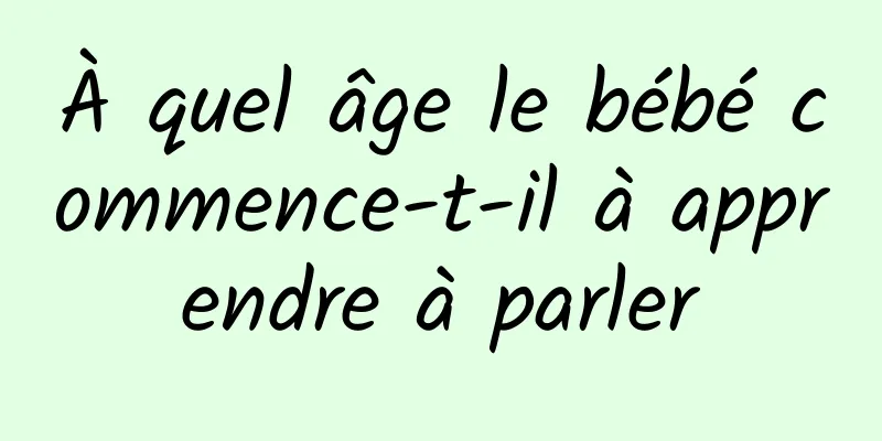 À quel âge le bébé commence-t-il à apprendre à parler