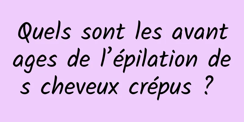 Quels sont les avantages de l’épilation des cheveux crépus ? 